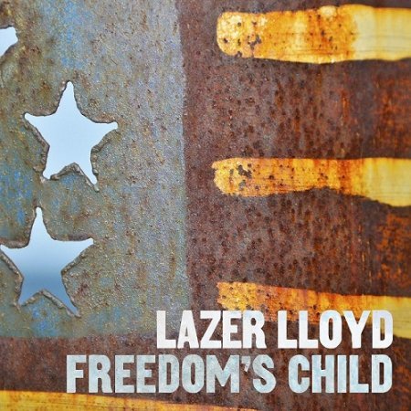 LAZER LLOYD - FREEDOM`S CHILD 2017